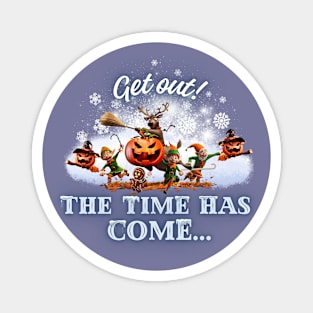 Get out! The time has come... Christmas Magnet